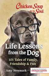 9781611599886-1611599881-Chicken Soup for the Soul: Life Lessons from the Dog: 101 Tales of Family, Friendship & Fun