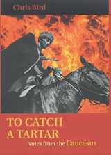 9780719560279-0719560276-To Catch a Tartar: Notes from the Caucasus