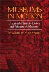 9780761991557-0761991557-Museums in Motion: An Introduction to the History and Functions of Museums (American Association for State and Local History)
