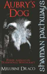 9781780997247-1780997248-Shaman Pathways - Aubry's Dog: Power Animals In Traditional Witchcraft