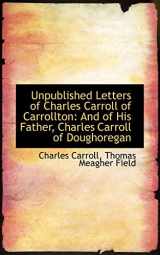 9781103082650-1103082655-Unpublished Letters of Charles Carroll of Carrollton: And of His Father, Charles Carroll of Doughore
