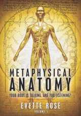 9781482315820-1482315823-Metaphysical Anatomy: Your body is talking, are you listening?