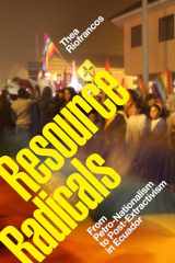 9781478008484-1478008482-Resource Radicals: From Petro-Nationalism to Post-Extractivism in Ecuador (Radical Américas)