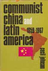 9780231033091-0231033095-Communist China & Latin America, 1959-1967