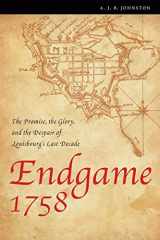 9780803260092-0803260091-Endgame 1758: The Promise, the Glory, and the Despair of Louisbourg's Last Decade (France Overseas: Studies in Empire and Decolonization)