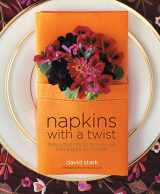 9781579652968-1579652964-Napkins with a Twist: Fabulous Folds with Flair for Every Occasion