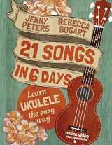 9781502760272-1502760274-21 Songs in 6 Days: Learn Ukulele the Easy Way: Book + online video (Beginning Ukulele Songs)