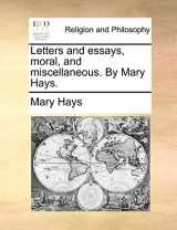 9781140679660-114067966X-Letters and Essays, Moral, and Miscellaneous. by Mary Hays.
