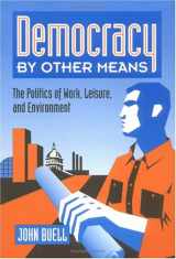9780252064715-0252064712-Democracy by Other Means: The Politics of Work, Leisure, and Environment