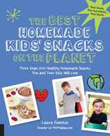 9781592336616-1592336612-The Best Homemade Kids' Snacks on the Planet: More than 200 Healthy Homemade Snacks You and Your Kids Will Love (Best on the Planet)