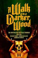 9781732683976-1732683972-A Walk in a Darker Wood: An Anthology of Folk Horror