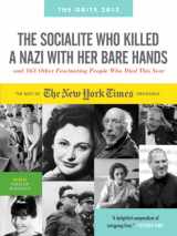 9780761170877-0761170871-The Socialite Who Killed a Nazi With Her Bare Hands and 143 Other Fascinating People Who Died This Past Year: The Best of the New York Times Obituaries, 2013, August 2011 to July 2012