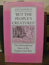 9780719027659-0719027659-"But the people's creatures": The philosophical basis of the English Civil War