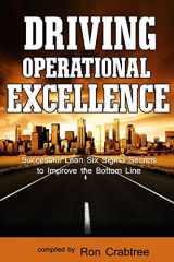 9780982787106-0982787103-Driving Operational Excellence: Successful Lean Six Sigma Secrets to Improve the Bottom Line