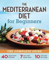 9781623151256-1623151252-The Mediterranean Diet for Beginners: The Complete Guide - 40 Delicious Recipes, 7-Day Diet Meal Plan, and 10 Tips for Success