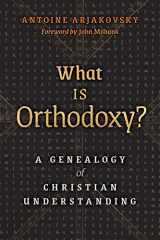 9781621384205-1621384209-What is Orthodoxy?: A Genealogy of Christian Understanding