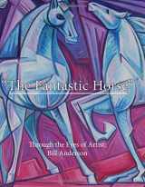 9781494878511-1494878518-The Fantastic Horse: Throug The Eyes of Artist Bill Anderson