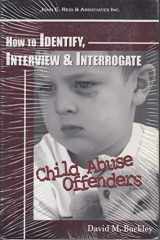 9780976009351-0976009358-How To Identify, Interview & Interrogate Child Abuse Offenders