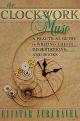 9780674135857-0674135857-The Clockwork Muse: A Practical Guide to Writing Theses, Dissertations, and Books