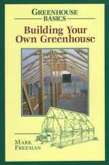 9780811727754-0811727750-Building Your Own Greenhouse (Greenhouse Basics)
