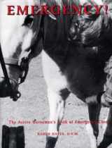 9780939481422-0939481421-Emergency!: The Active Horseman's Book of Emergency Care