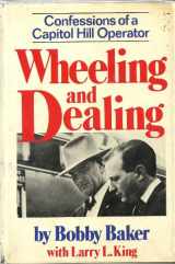 9780393075236-0393075230-Wheeling and dealing: Confessions of a Capitol Hill operator