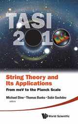 9789814350518-9814350516-STRING THEORY AND ITS APPLICATIONS (TASI 2010): FROM MEV TO THE PLANCK SCALE - PROCEEDINGS OF THE 2010 THEORETICAL ADVANCED STUDY INSTITUTE IN ELEMENTARY PARTICLE PHYSICS
