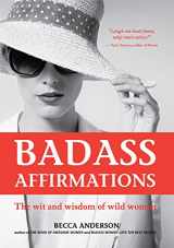 9781633537521-1633537528-Badass Affirmations: The Wit and Wisdom of Wild Women (Inspirational Quotes for Women, Book Gift for Women, Powerful Affirmations)
