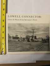 9780963843302-0963843303-The Lowell Connector: Lines & Shots from Kerouac's Town