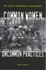 9780304335541-0304335541-Common Women, Uncommon Practices: The Queer Feminism of Greenham (Lesbian and Gay Studies)