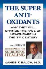 9780871318510-0871318512-The Super Anti-Oxidants: Why They Will Change the Face of Healthcare in the 21st Century