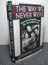 9780465001354-0465001351-The Way We Never Were: American Families And The Nostalgia Trap