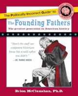 9781596980921-1596980923-The Politically Incorrect Guide to the Founding Fathers (The Politically Incorrect Guides)