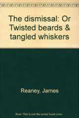 9780888781475-0888781474-The dismissal: Or Twisted beards & tangled whiskers