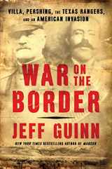9781982128869-1982128860-War on the Border: Villa, Pershing, the Texas Rangers, and an American Invasion