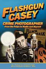 9781593934293-1593934297-Flashgun Casey, Crime Photographer: From the Pulps to Radio And Beyond