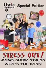 9780990646716-0990646718-Owie BowWowie SPECIAL EDITION Stress Out! Moms Show Stress Who s the Boss!