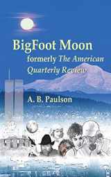 9780692946312-0692946314-BigFoot Moon: formerly The American Quarterly Review