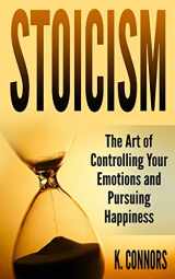 9781978054110-1978054114-Stoicism: The Art of Controlling Your Emotions and Pursuing Happiness