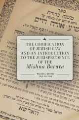 9781618112781-1618112783-The Codification of Jewish Law and an Introduction to the Jurisprudence of the Mishna Berura