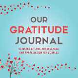 9781949781007-1949781003-Our Gratitude Journal: 52 Weeks of Love, Mindfulness, and Appreciation for Couples (Activity Books for Couples Series)