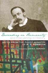 9781608990702-1608990702-Descending on Humanity and Intervening in History: Notes from the Pulpit Ministry of P. T. Forsyth