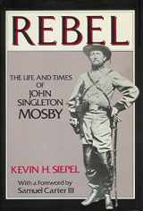 9780312665593-0312665598-Rebel: The Life and Times of John Singleton Mosby