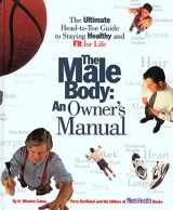 9780875964010-087596401X-The Male Body: An Owner's Manual: The Ultimate Head-to-Toe Guide to Staying Healthy and Fit for Life