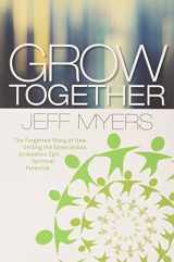 9780936163314-0936163313-Grow Together: The Forgotten Story of How Uniting the Generations Unleashes Epic Spiritual Potential