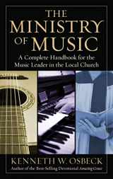 9780825439162-0825439167-The Ministry of Music: A Complete Handbook for the Music Leader in the Local Church