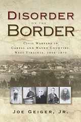 9781735073941-1735073946-Disorder on the Border: Civil Warfare in Cabell and Wayne Counties, West Virginia, 1856-1870