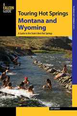 9780762785308-0762785306-Touring Hot Springs Montana and Wyoming: A Guide to the States' Best Hot Springs, 2nd