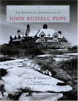 9780926494244-0926494244-Mastering Tradition: The Residential Architecture of John Russell Pope