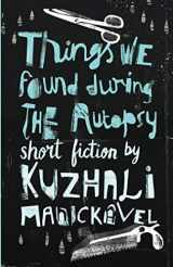 9789380636177-9380636172-Things We Found During the Autopsy [Paperback] [Jan 01, 2017] Kuzhali Manickavel